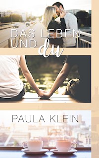 Das Leben und du - Paula Klein - E-Book