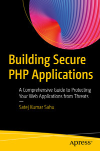 Building Secure PHP Applications - Satej Kumar Sahu - E-Book