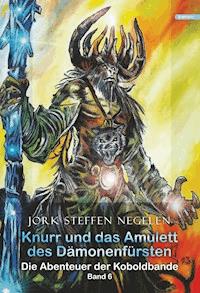 Knurr und das Amulett des Dämonenfürsten: Die Abenteuer der Koboldbande Band 6) - Jork Steffen Negelen - E-Book