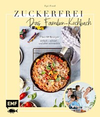 Zuckerfrei – Das Familien-Kochbuch - Felicitas Riederle - E-Book