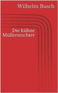 Die kühne Müllerstochter - Wilhelm Busch - E-Book