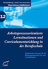 Arbeitsprozessorientierte Lernsituationen und Curriculumentwicklung in der Berufsschule - Thomas Berben - E-Book