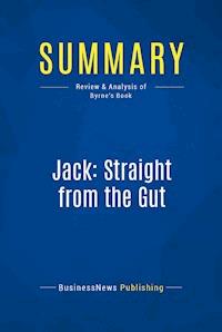 Summary: Jack: Straight from the Gut - BusinessNews Publishing - E-Book