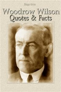 Woodrow Wilson: Quotes & Facts - Blago Kirov - E-Book