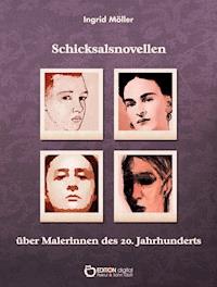 Schicksalsnovellen über Malerinnen des zwanzigsten Jahrhunderts - Ingrid Möller - E-Book