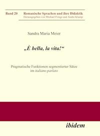 „È bella, la vita!“ Pragmatische Funktionen segmentierter Sätze im italiano parlato - Sandra M Meier - E-Book
