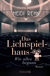 Das Lichtspielhaus. Wie alles begann - Heidi Rehn - kostenlos E-Book