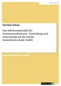 Das Arbeitszeitmodell der Vertrauensarbeitszeit - Darstellung und Anwendung auf die Autoliv Sicherheitstechnik GmbH - Christian Schulz - E-Book