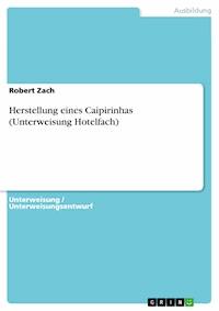 Herstellung eines Caipirinhas (Unterweisung Hotelfach) - Robert Zach - E-Book