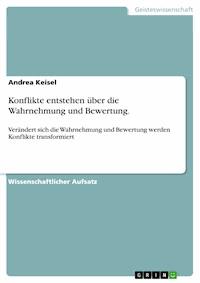 Konflikte entstehen über die Wahrnehmung und Bewertung. - Andrea Keisel - E-Book