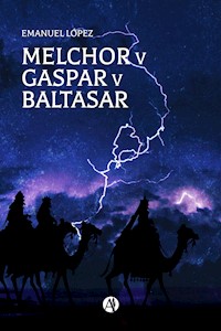 Melchor v Gaspar v Baltasar - Emanuel López - E-Book