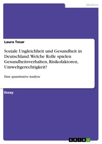 Soziale Ungleichheit und Gesundheit in Deutschland.  Welche Rolle spielen Gesundheitsverhalten, Risikofaktoren, Umweltgerechtigkeit? - Laura Tesar - E-Book