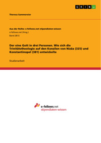 Der eine Gott in drei Personen. Wie sich die Trinitätstheologie auf den Konzilen von Nizäa (325) und Konstantinopel (381) entwickelte - Theresa Sammereier - E-Book