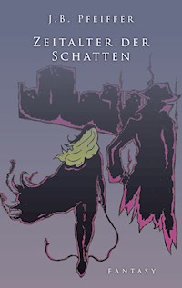 Zeitalter der Schatten - J.B. Pfeiffer - E-Book