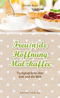 Freu(n)de, Hoffnung, Malzkaffee - Christian Noack - E-Book