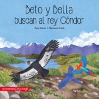 Beto y Bella buscan al Rey Cóndor - Gary Ramos - E-Book
