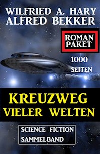 Kreuzweg vieler Welten : Science Fiction Sammelband: 1000 Seiten Roman Paket - Alfred Bekker - E-Book