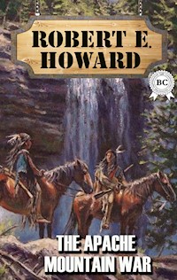 The Apache Mountain War - Robert E. Howard - E-Book