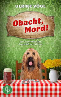 Obacht, Mord! | Ein humorvoller Augschburg-Krimi - Ulrike Vögl - E-Book