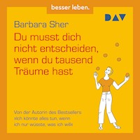 Du musst dich nicht entscheiden, wenn du tausend Träume hast - Barbara Sher - Hörbuch