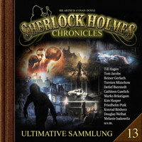 Sherlock Holmes Chronicles, Ultimative Sammlung Volume 13 (ungekürzt) - Sir Arthur Conan Doyle - Hörbuch