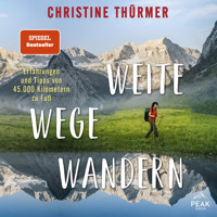Weite Wege Wandern. Erfahrungen und Tipps von 45.000 Kilometern zu Fuß - Christine Thürmer - Hörbuch