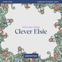 Clever Elsie - Story Time, Episode 5 (Unabridged) - Brothers Grimm - Hörbuch
