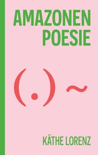 Amazonenpoesie - Käthe Lorenz - E-Book