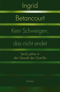 Kein Schweigen, das nicht endet - Ingrid Betancourt - E-Book