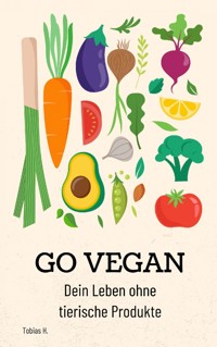 Go Vegan - dein Leben ohne tierische Produkte - Tobias Hopfmüller - E-Book