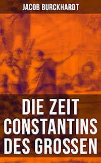 Die Zeit Constantins des Großen - Jacob Burckhardt - E-Book