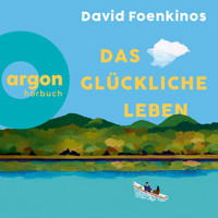 Das glückliche Leben (Ungekürzte Lesung) - David Foenkinos - Hörbuch