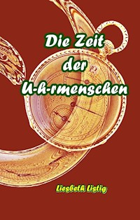 Die Zeit der U(h)rmenschen - Liesbeth Listig - E-Book