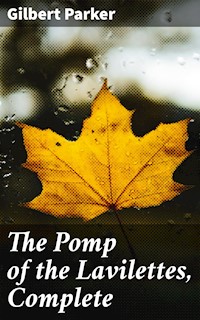 The Pomp of the Lavilettes, Complete - Gilbert Parker - E-Book