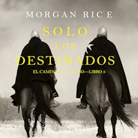 Solo los Destinados (El Camino del Acero—Libro 3) - Morgan Rice - Hörbuch
