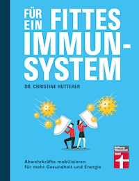 Für ein fittes Immunsystem - Krankheiten vorbeugen mit Tipps und Anregungen zu gesunder Ernährung, Sport und Lebensweise - Christine Hutterer - E-Book