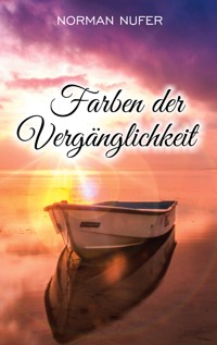 Farben der Vergänglichkeit - Norman Nufer - E-Book