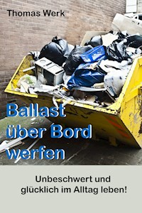 Ballast über Bord werfen - Thomas Werk - E-Book