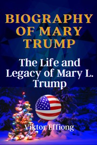 Biography Of Mary  Trump - et al. - E-Book
