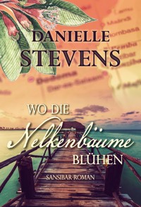 Wo die Nelkenbäume blühen - Danielle Stevens - E-Book