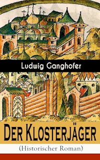 Der Klosterjäger (Historischer Roman) - Ludwig Ganghofer - E-Book
