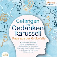 Grübeln stoppen - Raus aus der Grübelfalle: Wie Sie ab sofort das Gedankenkarussel in Ihrem Kopf beenden und endlich wieder ein unbeschwertes Leben ohne negative Gedanken führen (inkl. Workbook) - Sofia May - E-Book + Hörbuch