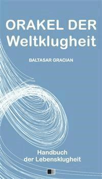 Orakel der Weltklugheit : Handbuch der Lebensklugheit - Gracián Baltasar - E-Book