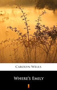 Where’s Emily - Carolyn Wells - E-Book