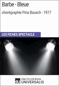 Barbe-Bleue (chorégraphie Pina Bausch - 1977) - Encyclopaedia Universalis - E-Book