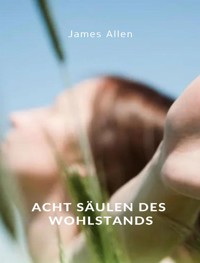 Acht Säulen des Wohlstands (übersetzt) - James Allen - E-Book
