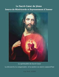 Le Sacré-Coeur de Jésus Source de Miséricorde et Rayonnement d'Amour - Guy-Noël Aubry - E-Book