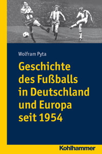 Geschichte des Fußballs in Deutschland und Europa seit 1954 -  - E-Book