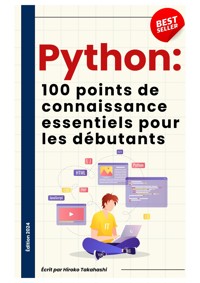 Les 100 Connaissances Essentielles pour Débutants en Python - Ronya Tanko - E-Book