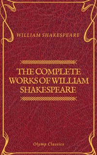 The Complete Works of William Shakespeare (Olymp Classics) - William Shakespeare - E-Book